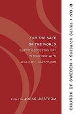 For the Sake of the World: Swedish Ecclesiology in Dialogue with William T. Cavanaugh