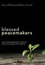 Blessed Peacemakers: 365 Extraordinary People Who Changed the World