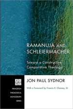 Ramanuja and Schleiermacher: Toward a Constructive Comparative Theology