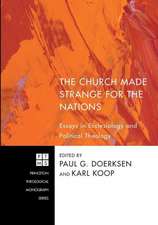 The Church Made Strange for the Nations: Essays in Ecclesiology and Political Theology