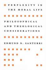 Perplexity in the Moral Life: Philosophical and Theological Considerations