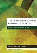 The Continuing Relevance of Wesleyan Theology: Essays in Honor of Laurence W. Wood