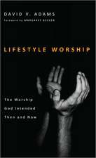 Lifestyle Worship: The Worship God Intended Then and Now