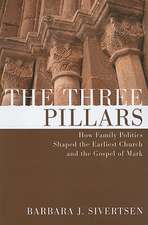 The Three Pillars: How Family Politics Shaped the Earliest Church and the Gospel of Mark