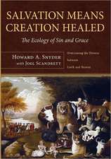 Salvation Means Creation Healed: Overcoming the Divorce Between Earth and Heaven