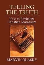 Telling the Truth: How to Revitalize Christian Journalism