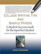 College Writing Tips and Sample Papers: A Student Success Guide for the Imperfect Student