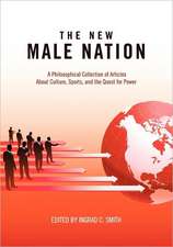 The New Male Nation: A Philosophical Collection of Articles about Culture, Sports, and the Quest for Power