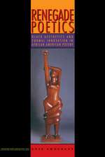 Renegade Poetics: Black Aesthetics and Formal Innovation in African American Poetry