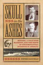 Skull in the Ashes: Murder, a Gold Rush Manhunt, and the Birth of Circumstantial Evidence in America