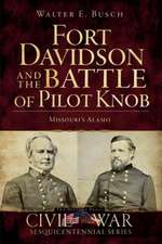 Fort Davidson and the Battle of Pilot Knob: Missouri's Alamo