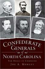 Confederate Generals of North Carolina: Tar Heels in Command