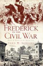 Frederick in the Civil War: Battle & Honor in the Spired City