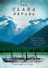 The Clara Nevada: Gold, Greed, Murder and Alaska's Inside Passage