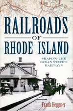 Railroads of Rhode Island: Shaping the Ocean State's Railways