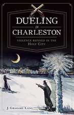 Dueling in Charleston: Violence Refined in the Holy City