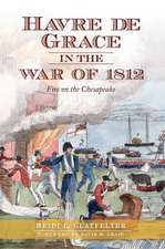 Havre de Grace in the War of 1812: Fire on the Chesapeake