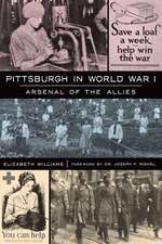 Pittsburgh in World War I: Arsenal of the Allies