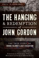 The Hanging and Redemption of John Gordon: The True Story of Rhode Island's Last Execution