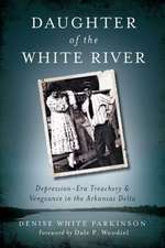 Daughter of the White River: Depression-Era Treachery and Vengeance in the Arkansas Delta