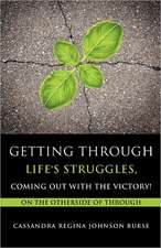 Getting Through Life's Struggles, Coming Out with the Victory!