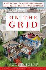 On the Grid: A Plot of Land, an Average Neighborhood, and the Systems That Make Our World Work