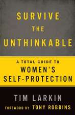 Survive the Unthinkable: A Total Guide to Women's Self-Protection