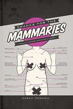 Thanks for the Mammaries-A Breast Cancer Survivor's Story