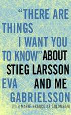 There are Things I Want You to Know about Stieg Larsson and Me