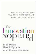 The Innovation Paradox: Why Good Businesses Kill Breakthroughs and How They Can Change