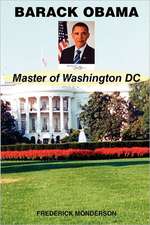 Barack Obama - Master of Washington DC: Confronting the Dogmas of Liberal Secularism