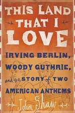 This Land that I Love: Irving Berlin, Woody Guthrie, and the Story of Two American Anthems