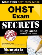 OHST Exam Secrets, Study Guide: OHST Test Review for the Occupational Health and Safety Technologist Exam