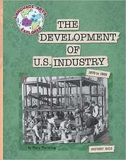 The Development of U.S. Industry: 1870 to 1900