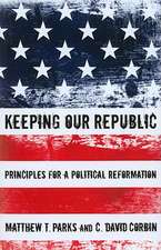 Keeping Our Republic: Principles for a Political Reformation