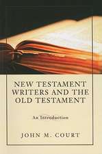 New Testament Writers and the Old Testament: An Introduction