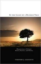 In the Light of a Blessed Tree: Illuminations of Islamic Belief, Practice, and History