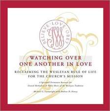 Watching Over One Another in Love: Reclaiming the Wesleyan Rule of Life for the Church's Mission