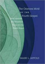 The Oneness Motif of the Fourth Gospel: Motif Analysis and Exegetical Probe Into the Fourth Gospel