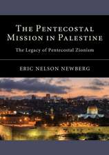 The Pentecostal Mission in Palestine: The Legacy of Pentecostal Zionism