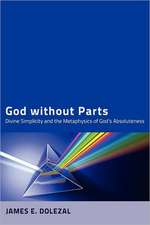 God Without Parts: Divine Simplicity and the Metaphysics of God's Absoluteness