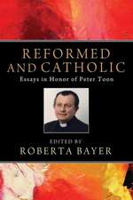 Reformed and Catholic: Essays in Honor of Peter Toon