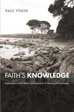 Faith's Knowledge: Explorations Into the Theory and Application of Theological Epistemology