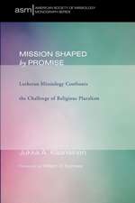 Mission Shaped by Promise: Lutheran Missiology Confronts the Challenge of Religious Pluralism