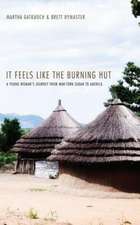 It Feels Like the Burning Hut: A Young Woman's Journey from War-Torn Sudan to America