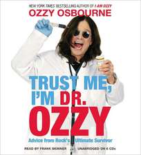 Trust Me, I'm Dr. Ozzy: Advice from Rock's Ultimate Survivor