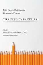 Trained Capacities: John Dewey, Rhetoric, and Democratic Practice