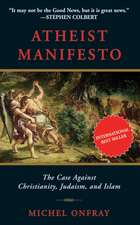 Atheist Manifesto: The Case Against Christianity, Judaism, and Islam