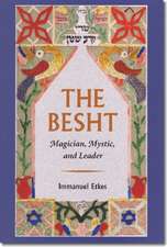 The Besht – Magician, Mystic, and Leader