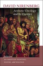 Aesthetic Theology and Its Enemies: Judaism in Christian Painting, Poetry, and Politics